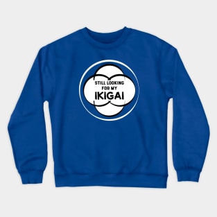 Still Looking for my IKIGAI | Royal Blue Crewneck Sweatshirt